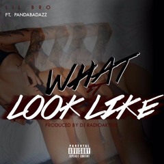 Lil Bro(Pu$haz ink) - What It Look Like (Prod By RadioAktive)Feat Panda Badazz