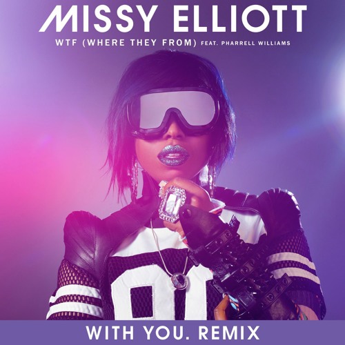 Missy Elliott - WTF (Where They From) (feat. Pharrell Williams) (With You. Remix)