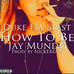 Duke Da Beast - How To Be (Ft. Jay Mundo)