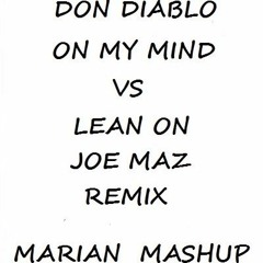 Don Diablo - On My Mind Vs Lean On(Joe Maz Remix)(MARIAN Mashup)