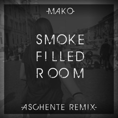Mako - Smoke Filled Room (Aschente Remix)[FREE DOWNLOAD]