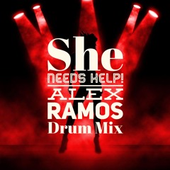 SHE NEED HELP - ALEX RAMOS DRUM MIX  (FREE DOWNLOAD)