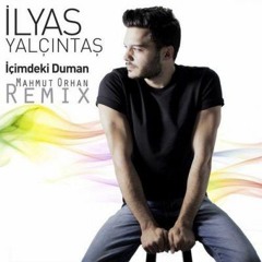 Ilyas Yalcintas - Icimdeki Duman - (Mahmut Orhan  Remix)