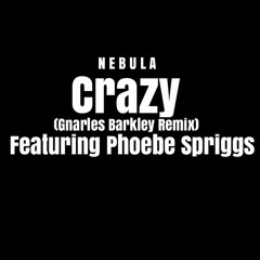 Crazy [Gnarles Barkley Flip] (Feat. Phoebe Spriggs)
