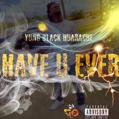 Yung Huarache - Have U Ever