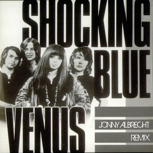Stream Shocking Blue - Venus / Jonny Albrecht Rmx (Free Download ) by Jonny  Albrecht | Listen online for free on SoundCloud