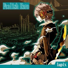 lapix - Foolish Hero (P*Light Remix)