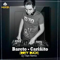 128 - 101 Cariñito - Bareto (Dirty Duch Dow) (Dj Titan 2016)Pv