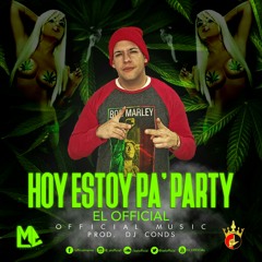 HOY ESTOY PA PARTY  (Prod: Dj Conds & El Electronico)