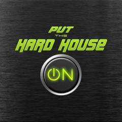 Put the Hard House ON