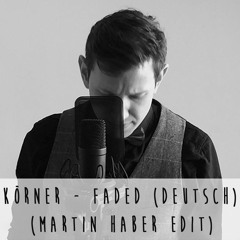Körner - Faded (Deutsch) (Martin Haber Edit)