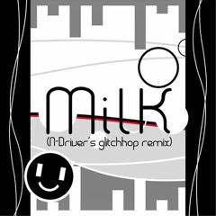 MilK(N-Driver's glitchhop remix)