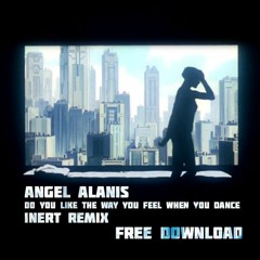 FREE DOWNLOAD: Angel Alanis - Do You Like The Way You Feel When You Shake (Inert Remix)