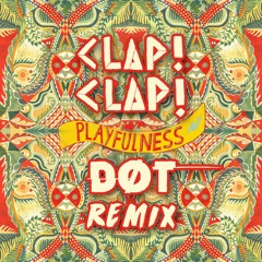 CLAP CLAP - PLAYFULNESS (DØT REMIX)