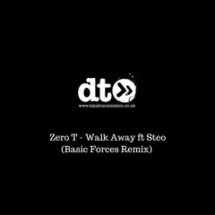 Zero T Ft Steo - Walk Away (Basic Forces Remix)