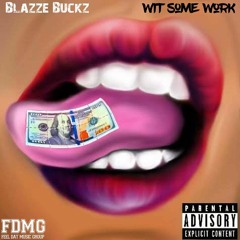 Blazze Buckz- Wit Some Work (FDMG)