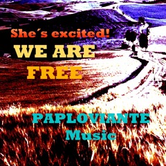WE ARE FREE - She's excited and Paploviante