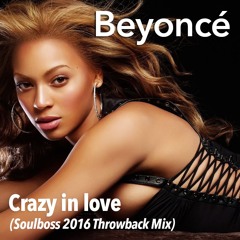 Crazy In Love (Soulboss 2016 Throwback Mix) - Beyoncé feat. Jay Z