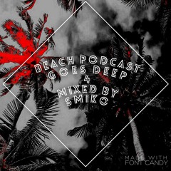 Beach Podcast Goes Deep 4 Mix By SmiKo