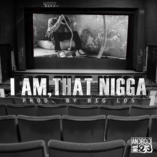 I Am, That Nigga (prod. by Big Los)