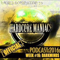 WEEK#16 Darkminds [Uptempo] - Hardcore Maniacs Official Podcast 2016