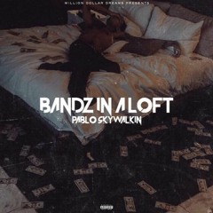 PABLO SKYWALKIN - BANDZ IN A LOFT