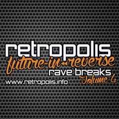 RETROPOLIS - FUTURE IN REVERSE - RAVE BREAKS - VOL 4 - (FREE DOWNLOAD)