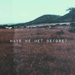Have We Met Before?
