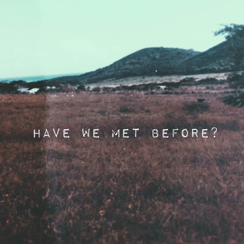 Have We Met Before?