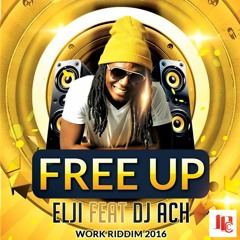 Elji Feat Dj Ach - Free Up (Work Riddim 2016) BUY=telechargement gratuit