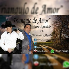 Triangulo de Amor - Jairo Agudelo ft Giovanny Ayala