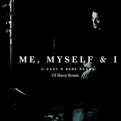 G Eazy - Me, Myself, And I (DJ Harry Remix)