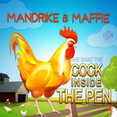 COCK IN THE PEN  Mandrike and Maffie