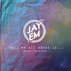 Jay Em X Teena Rose - Tell Me All About It