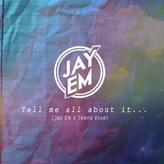 Jay Em X Teena Rose - Tell Me All About It