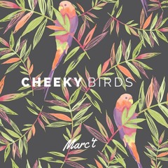 Cheeky Birds - Marc't (Preview)