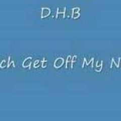 D.H.B - --Bitch Get Off My Nuts