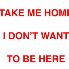 TAKE ME HOME PLEASE