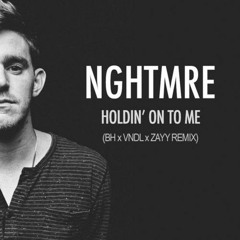 NGHTMRE - Holdin' On To Me (BH X VNDL X ZAYY REMIX) [Free DL]