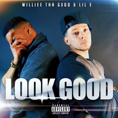 Look Good - LiL E x Williee Tha Gxdd