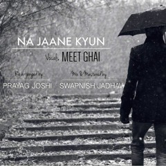 Na Jaane kyun - by Meet Ghai