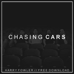 Chasing Cars (Harry Fowler 2015 Bootleg)