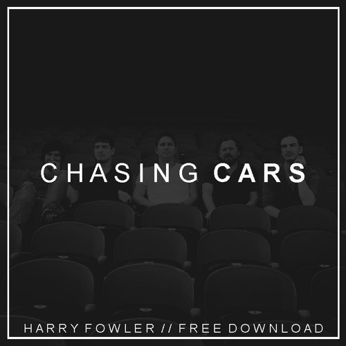Chasing Cars (Harry Fowler 2015 Bootleg)