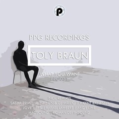 Toly Braun - What You Want (Love Vibes Remix) ★OUT NOW!★ PPG Recordings