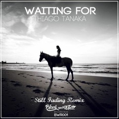 Thiago Tanaka - Waiting For (Still Fading Remix)