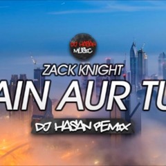 Zack Knight - Main Aur Tum (DJ Hasan Remix)