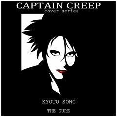The Cure - Kyoto Song (Captain Creep COVER SERIES)