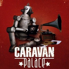 Caravan Palace - La Caravane Live