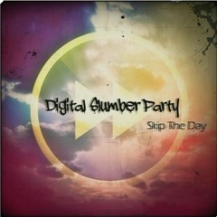 Digital Slumber Party - Skip The Day (Original Mix)