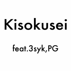 Kisokusei ft.3syk,PG